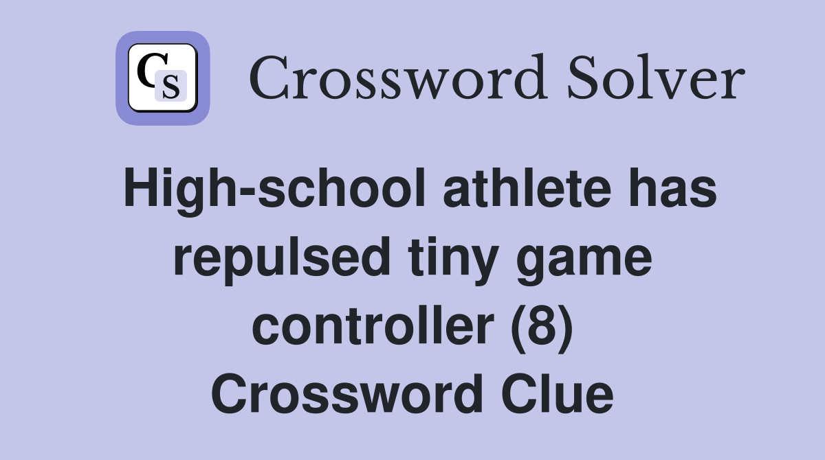 Highschool athlete has repulsed tiny game controller (8) Crossword Clue Answers Crossword